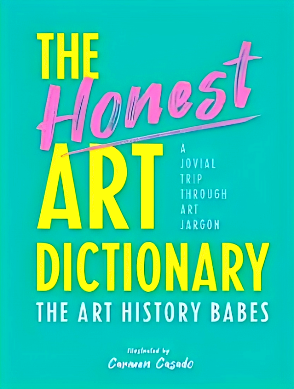 The Honest Art Dictionary: A Jovial Trip through Art Jargon Supply